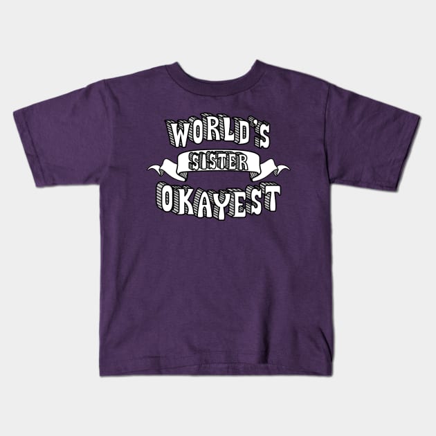 World's Okayest Sister Kids T-Shirt by theMeticulousWhim